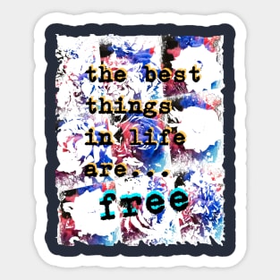 The best things in life are Free. Sticker